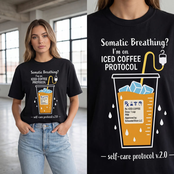 Somatic Breathing? I'm on Iced Coffee Protocol" Funny Self-Care Comfort Colors 1717 T-Shirt