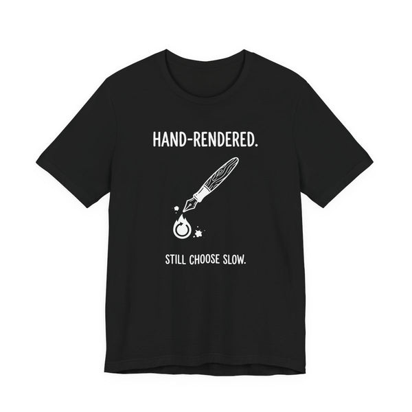 "Hand-Rendered. Still Choose Slow" Analog Artist & Writer Bella Canvas T-Shirt