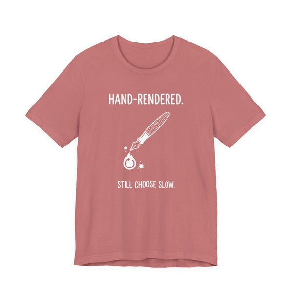 "Hand-Rendered. Still Choose Slow" Analog Artist & Writer Bella Canvas T-Shirt